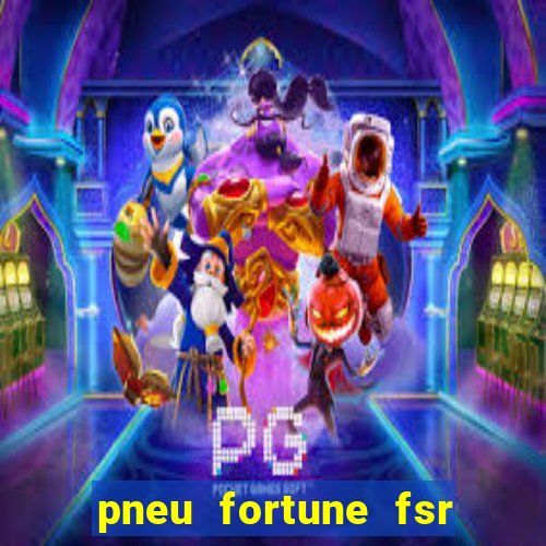 pneu fortune fsr 303 茅 bom