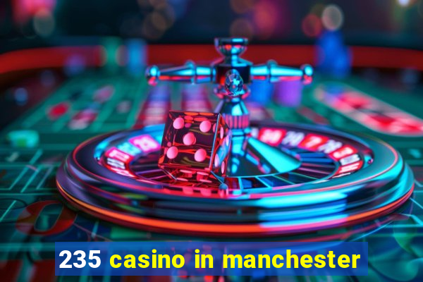 235 casino in manchester