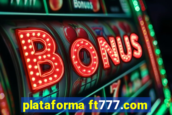 plataforma ft777.com