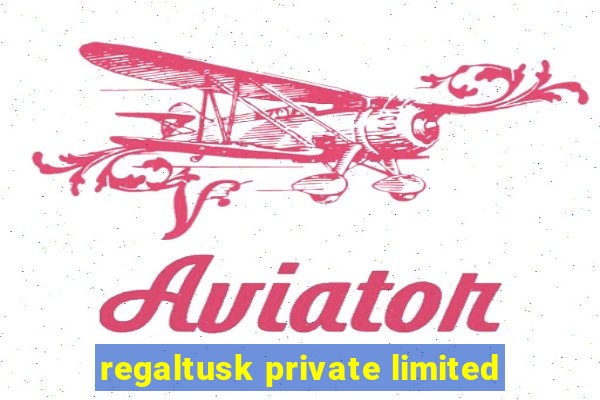 regaltusk private limited