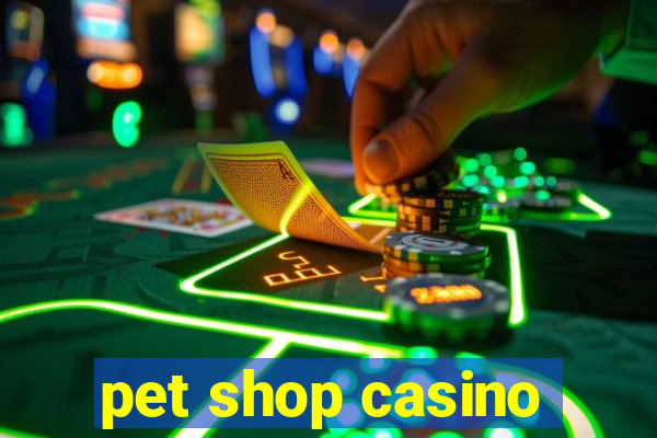 pet shop casino