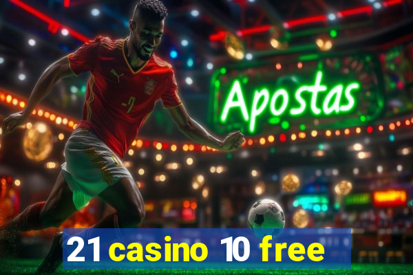 21 casino 10 free