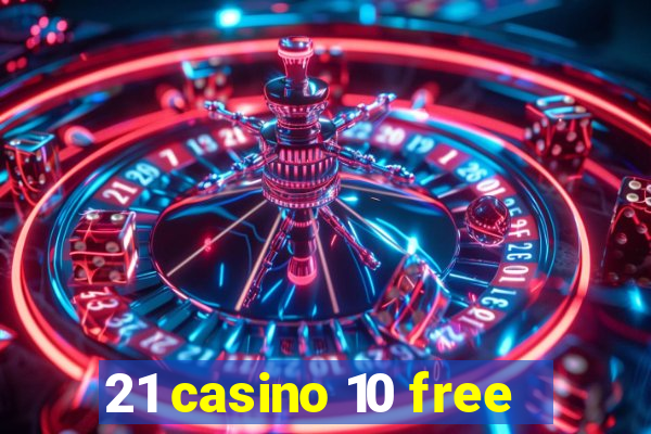 21 casino 10 free