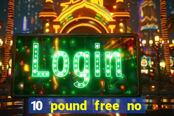 10 pound free no deposit casino uk