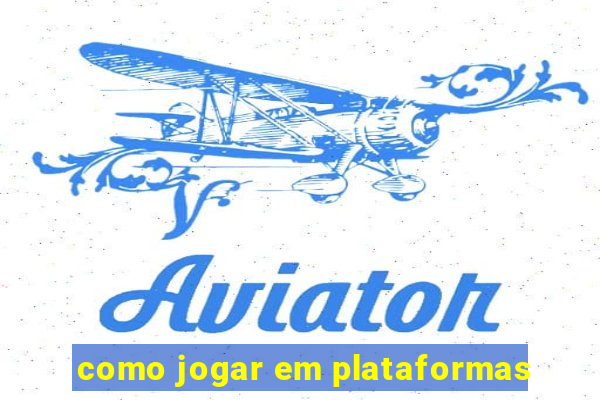 como jogar em plataformas