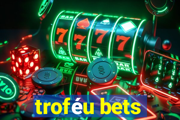 troféu bets