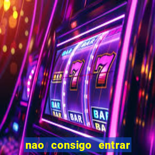 nao consigo entrar na bet365