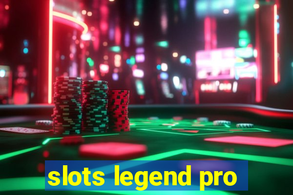 slots legend pro