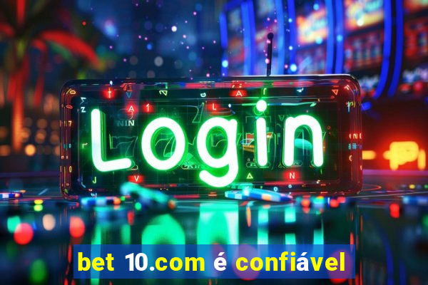 bet 10.com é confiável