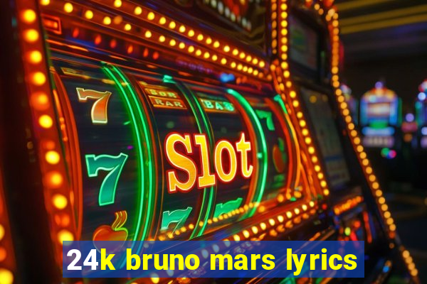 24k bruno mars lyrics