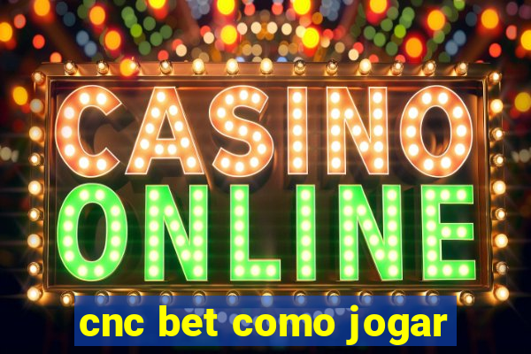 cnc bet como jogar