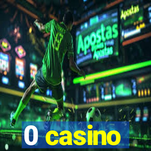 0 casino