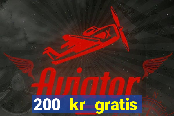 200 kr gratis casino bonus