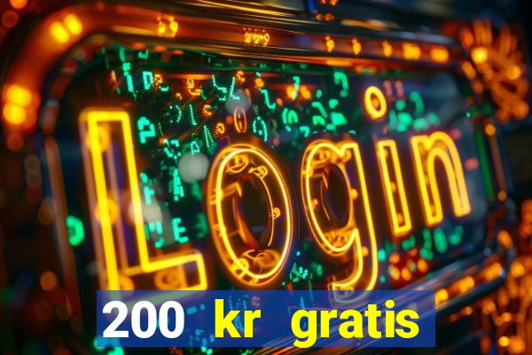 200 kr gratis casino bonus