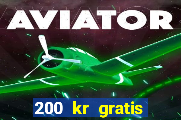 200 kr gratis casino bonus