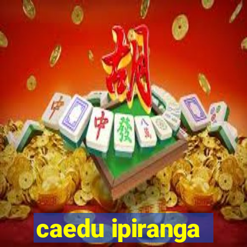 caedu ipiranga