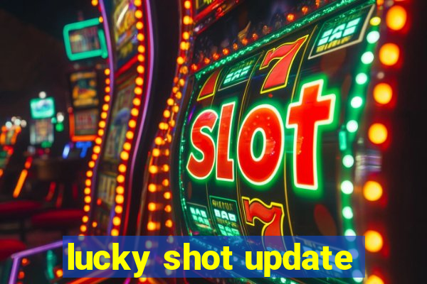 lucky shot update