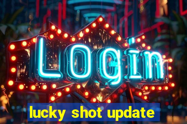 lucky shot update