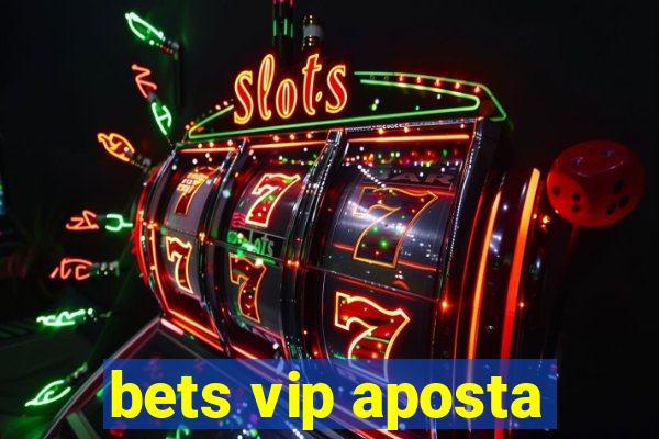 bets vip aposta