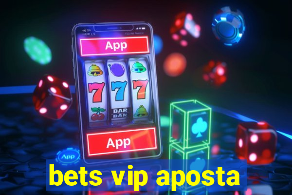 bets vip aposta