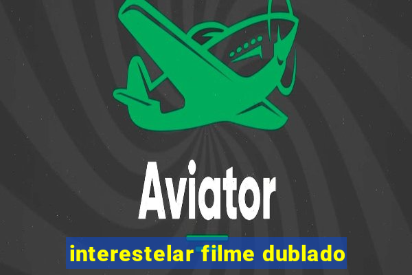 interestelar filme dublado