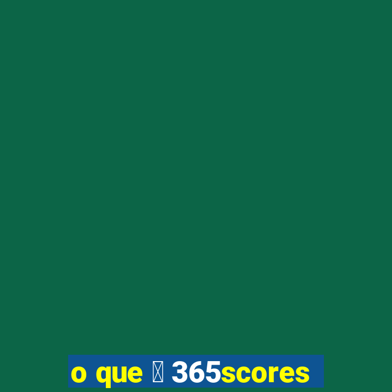 o que 茅 365scores