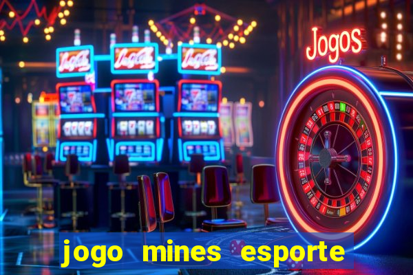 jogo mines esporte da sorte