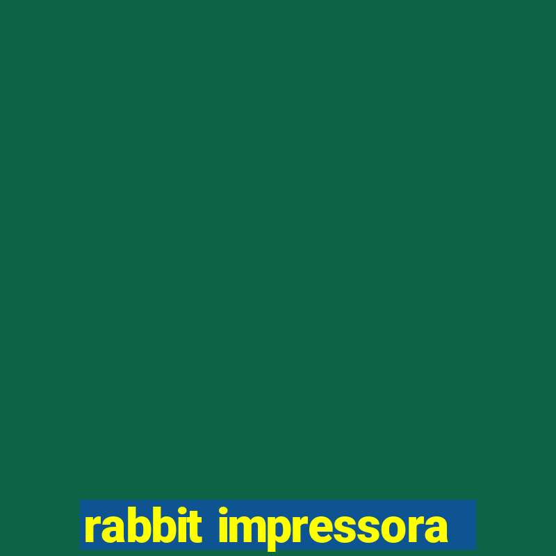 rabbit impressora