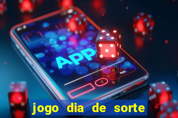 jogo dia de sorte como funciona