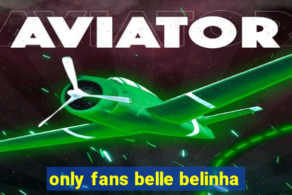 only fans belle belinha