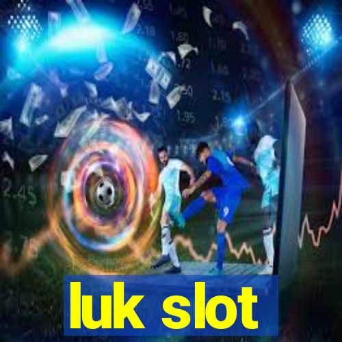 luk slot