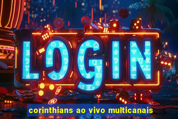 corinthians ao vivo multicanais