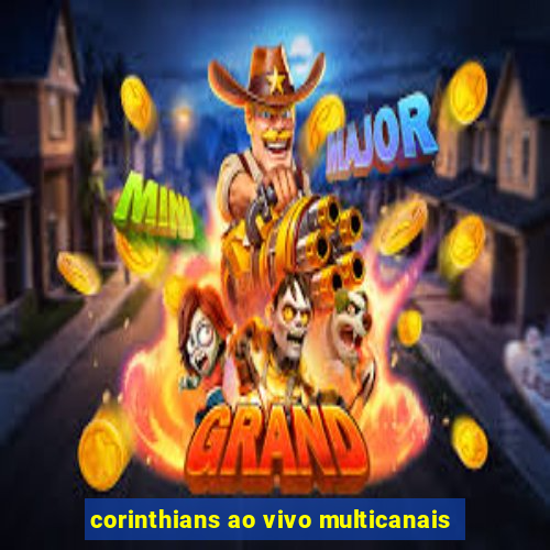 corinthians ao vivo multicanais