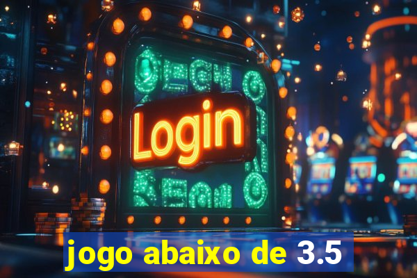 jogo abaixo de 3.5