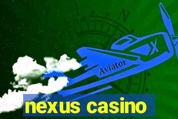 nexus casino