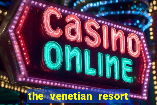 the venetian resort & casino