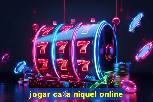 jogar ca莽a niquel online