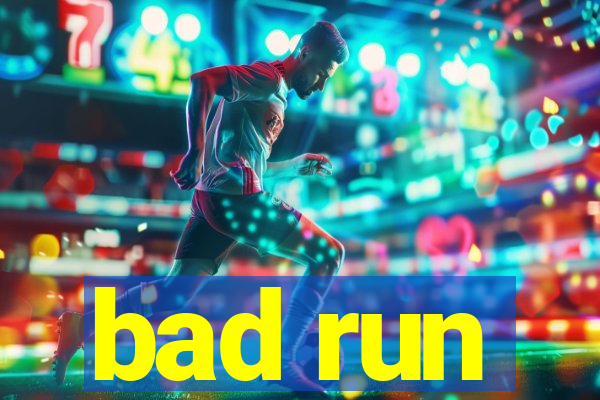 bad run