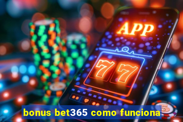 bonus bet365 como funciona