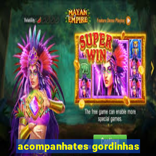 acompanhates gordinhas