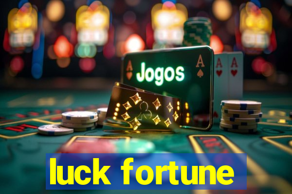 luck fortune