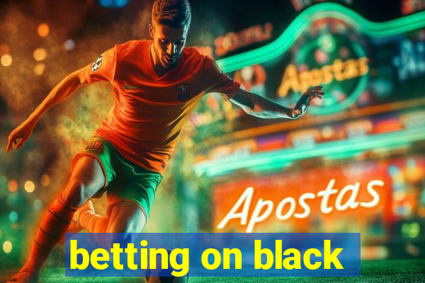 betting on black