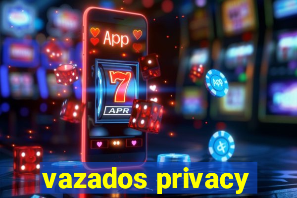 vazados privacy