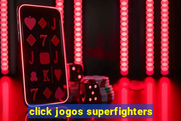 click jogos superfighters