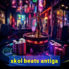 skol beats antiga