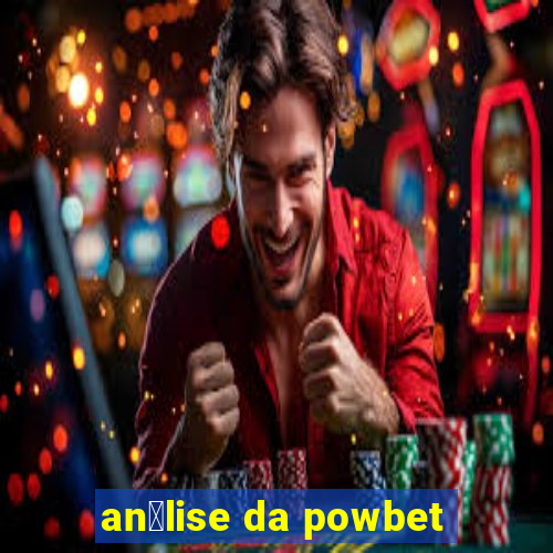 an谩lise da powbet