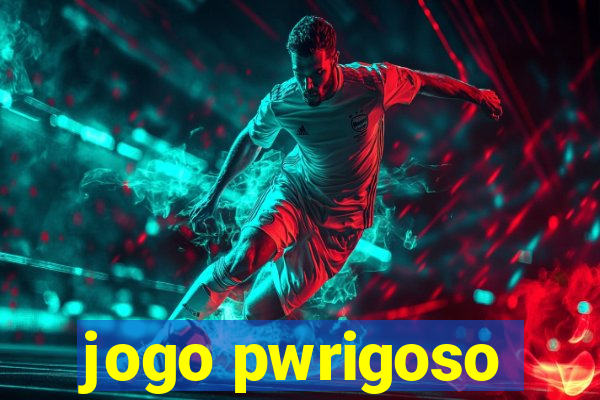 jogo pwrigoso