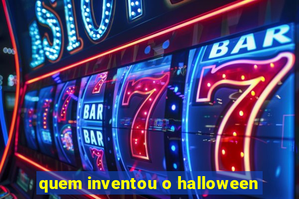 quem inventou o halloween