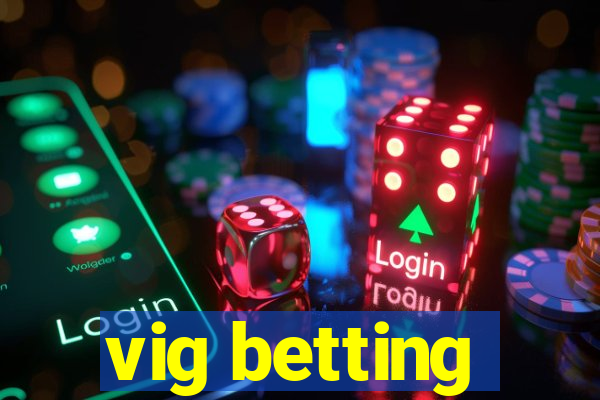 vig betting