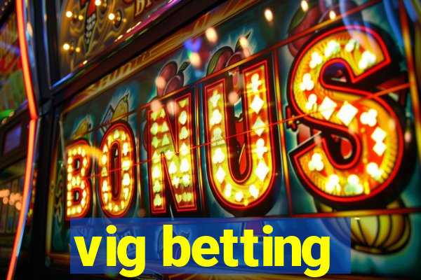 vig betting